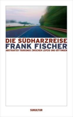 Frank Fischer: Die Südharzreise