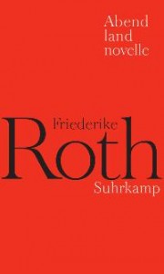 Friederike Roth: Abendlandnovelle