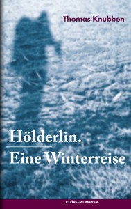 Thomas Knubben: Hölderlin. Eine Winterreise