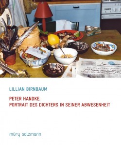 Lillian Birnbaum: Peter Handke - Portrait des Dichters in seiner Abwesenheit