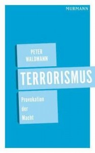 Peter Waldmann: Terrorismus - Provokation der Macht