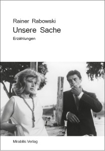 Rainer Rabowski: Unsere Sache