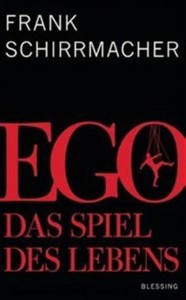 Frank Schirrmacher: Ego - Das Spiel des Lebens