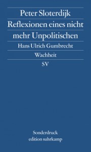 Peter Sloterdijk: Reflexonen eines nicht mehr Unpolitischen / Hans Ulrich Gumbrecht: Wachheit