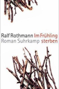 Ralf Rothmann: Im Frühling sterben