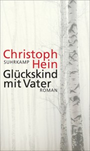 Christoph Hein: Glückskind mit Vater