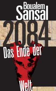 Boualem Sansal: 2084 - Das Ende der Welt