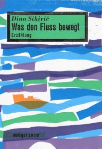 Dina Sikirić: Was den Fluss bewegt