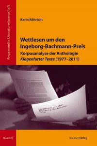 Karin Röhricht: Wettlesen um den Ingeborg-Bachmann-Preis - Korpusanalyse der Anthologie Klagenfurter Texte (1977-2011)