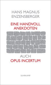 Hans Magnus Enzensberger: Eine Handvoll Anekdoten - auch Opus incertum