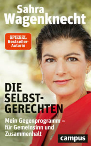 Sahra Wagenknecht: Die Selbstgerechten