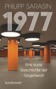 Philipp Sarasin: 1977 - Eine kurze Geschichte der Gegenwart
