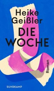 Heike Geißler: Die Woche