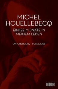 Michel Houellebecq: Einige Monate in meinem Leben