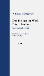 Willibald Hopfgartner: Das Heilige im Werk Peter Handkes