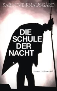 Karl Ove Knausgård: Die Schule der Nacht