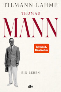 Tilmann Lahme: Thomas Mann - Ein Leben