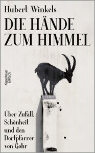 Hubert Winkels: Die Hände zum Himmel