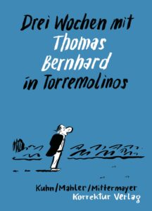Kuhn/Mahler/Mittermayer: Drei Wochen mit Thomas Bernhard in Torremolinos