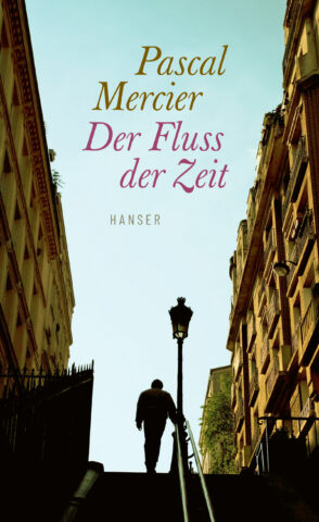 Pascal Mercier: Der Fluss der Zeit